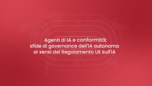 Agenti di IA e Conformità: sfide di governance dell’IA autonoma ai sensi del Regolamento UE sull’IA